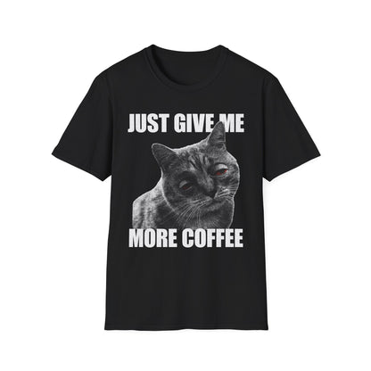 JUST GIVE ME MORE COFFEE Cat T-Shirt