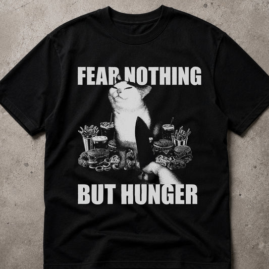 Fear Nothing But Hunger Cat T-Shirt