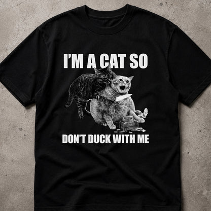 I’m a Cat So Don’t Duck With Me Cat T-Shirt