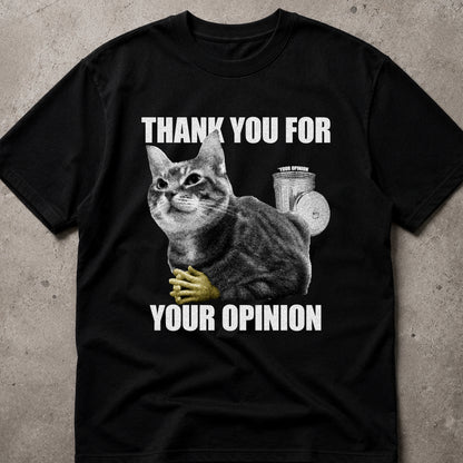 THANK YOU FOR YOUR OPINION Cat T-shirt