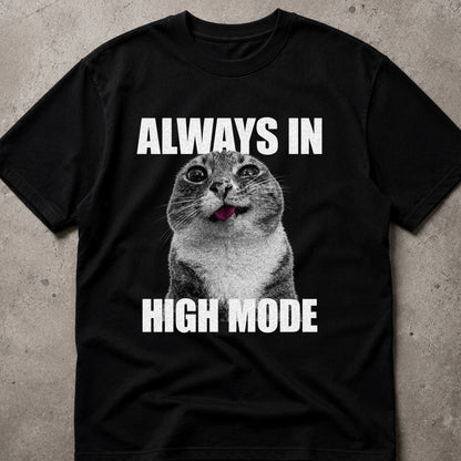 Always In High Mode Cat T-Shirt