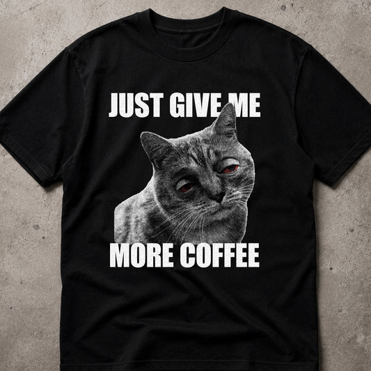 JUST GIVE ME MORE COFFEE Cat T-Shirt